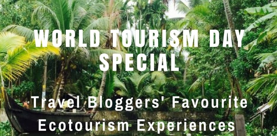 Travel Bloggers’ Favourite Ecotourism Experiences | World Tourism Day Special Travel Bloggers’ Favourite Ecotourism Experiences | World Tourism Day Special