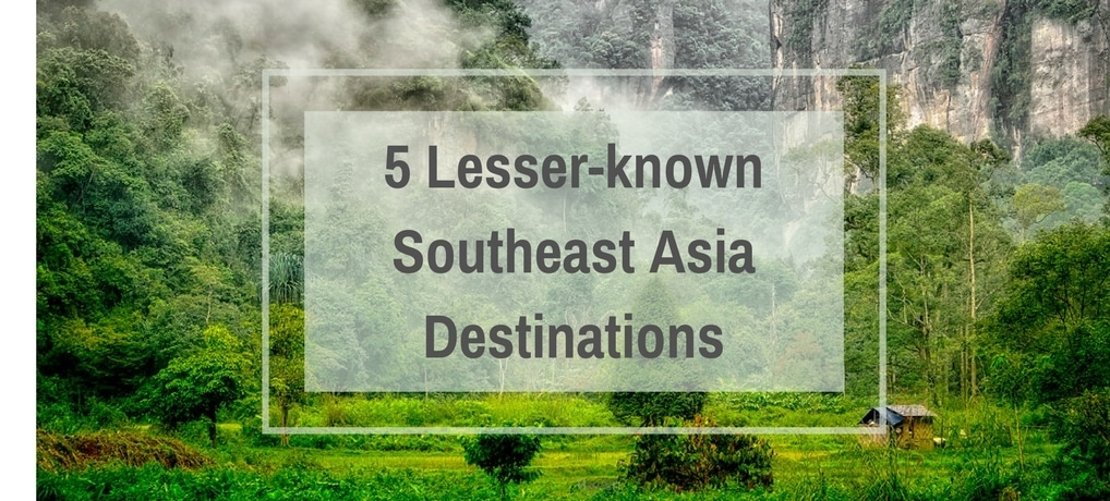 Lesser-known Southeast Asia Destinations