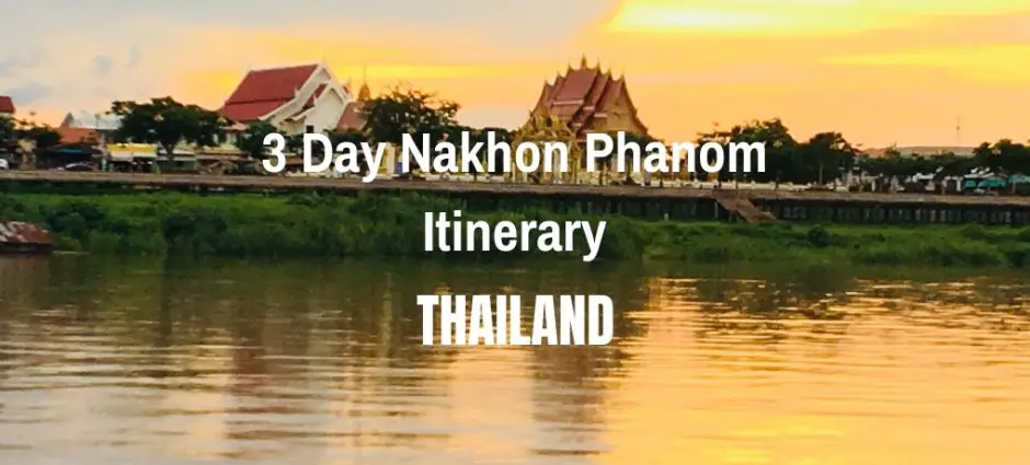 3 Day Nakhon Phanom Itinerary, Thailand