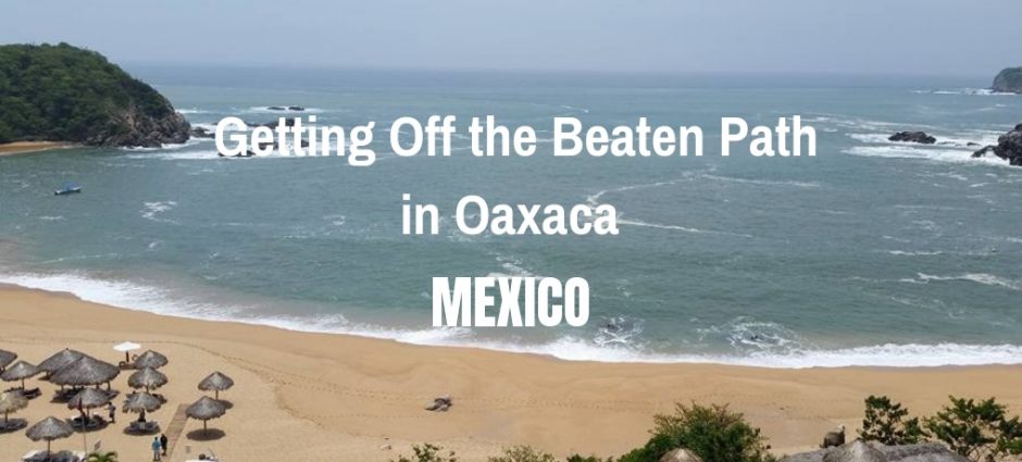 Getting Off the Beaten Path in Oaxaca | Mexico